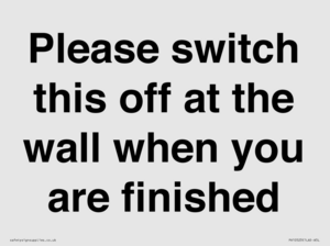 Please switch this off at the wall when you are finished